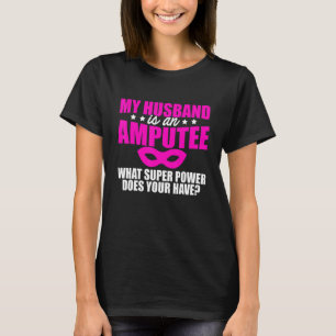 Amputee Humour Husband Leg Arm Funny Recovery 1 T-Shirt