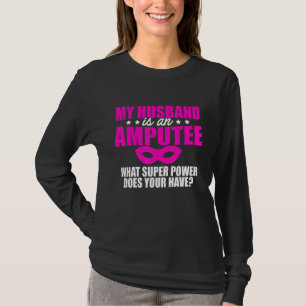 Amputee Humour Husband Leg Arm Funny Recovery 1 T-Shirt