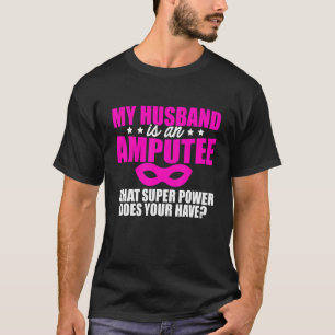 Amputee Humour Husband Leg Arm Funny Recovery 1 T-Shirt