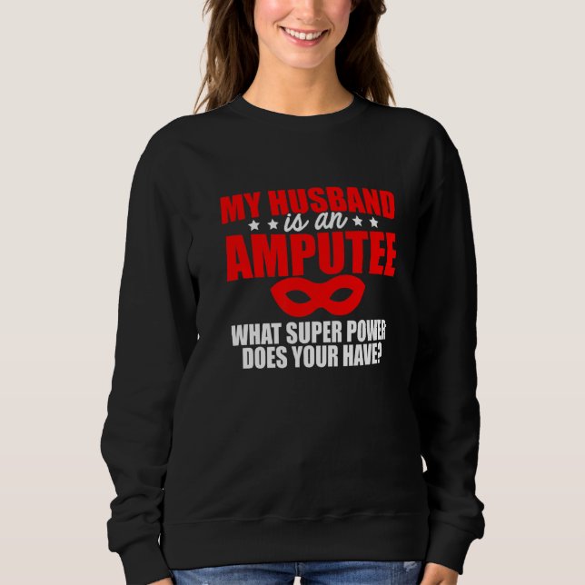 Amputee Humour Husband Leg Arm Funny Recovery  2 Sweatshirt (Front)