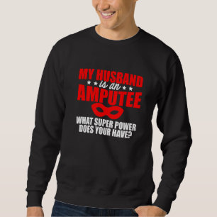 Amputee Humour Husband Leg Arm Funny Recovery  2 Sweatshirt