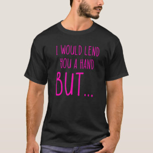 Amputee Humour Lend Hand Leg Arm Recovery 1 T-Shirt