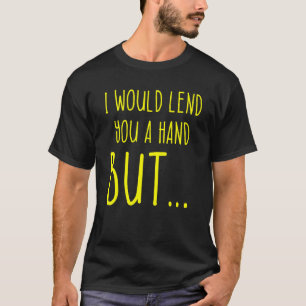 Amputee Humour Lend Hand Leg Arm  Recovery 2 T-Shirt