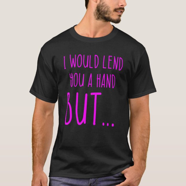 Amputee Humour Lend Hand Leg Arm   Recovery T-Shirt (Front)