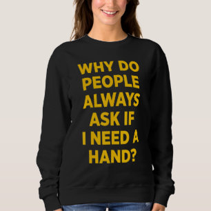 Amputee Humour Need Hand Leg Funny Recovery 1 Sweatshirt