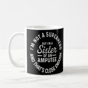 Amputee Humour Sister Hero Leg Arm Funny Recovery Coffee Mug