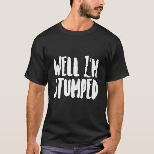 Amputee Humour Stumped Leg Arm Recovery T-Shirt