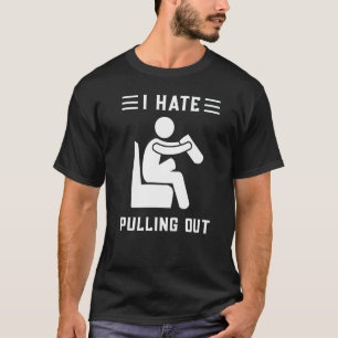 Amputee I Hate Pulling Out Leg Amputation Humor T-Shirt