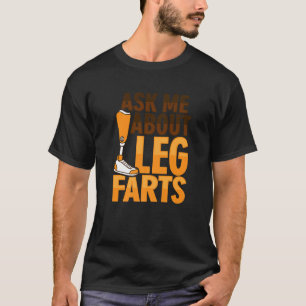 Amputee Joke Leg Prosthetic for a Leg Amputee  3 T-Shirt