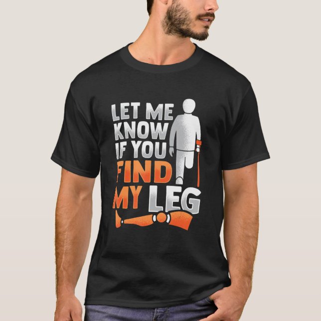 Amputee Joke Leg Prosthetic for a Leg Amputee 5 T-Shirt (Front)