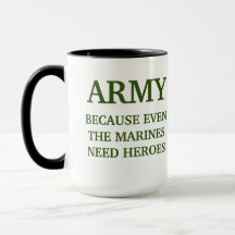 AMRY BECUASE EVEN THE MARINES NEED HEROES MUG