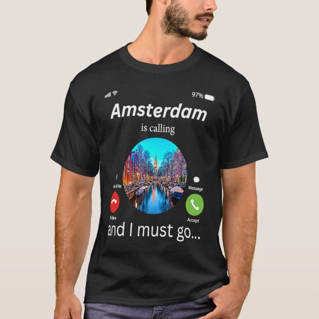 Amsterdam Is Calling And I Must Go Amsterdam The N T-Shirt (Front)