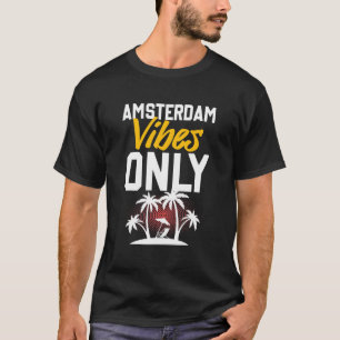Amsterdam Vibes Party Vacation Quote T-Shirt