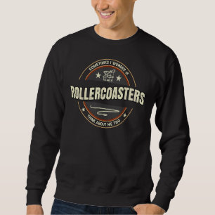 Amusement Park Fan Quote Artwork Roller Coaster En Sweatshirt