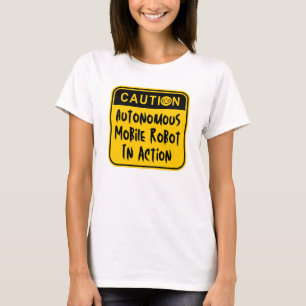 Amusing Autonomous Mobile Robot In Action T-Shirt