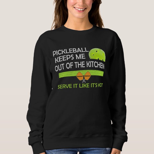 amusing Pickleball keeps me out of the kitchen Sweatshirt (Front)