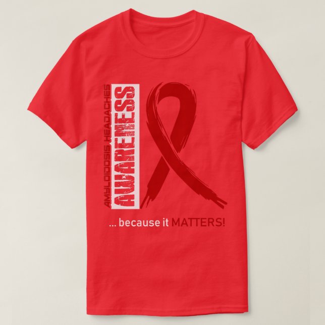 Amyloidosis Headaches Awareness Because Its Matter T-Shirt (Design Front)