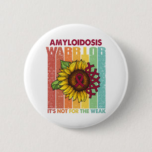 Amyloidosis Warrior It's Not For The Weak 6 Cm Round Badge