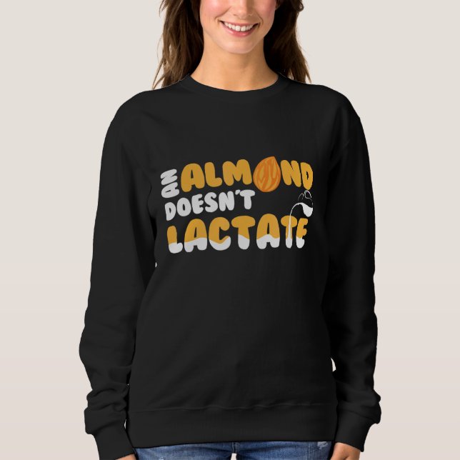 An Almond Doesnt Lactate Milk Dilemma Sweatshirt (Front)