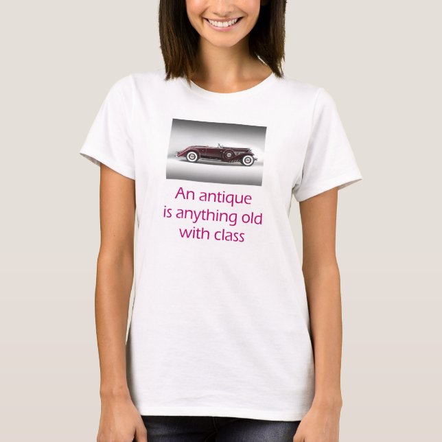 An antique is anything old with class T-Shirt (Front)