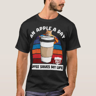 An apple a day but coffee saves my life T-Shirt
