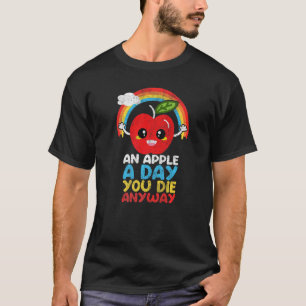 An Apple a Day You Die Anyway cloud rainbow sarcas T-Shirt