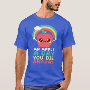 An apple a day you die anyway girl T-Shirt