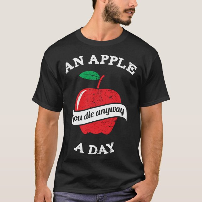 An Apple A Day You Die Anyway T-Shirt (Front)