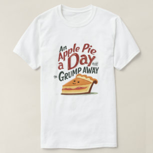 An Apple Pie a Day Keeps the Grump Away T-Shirt