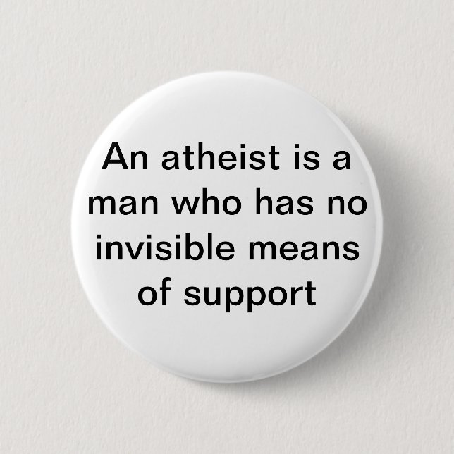 An Atheist needs not invisible support 6 Cm Round Badge (Front)