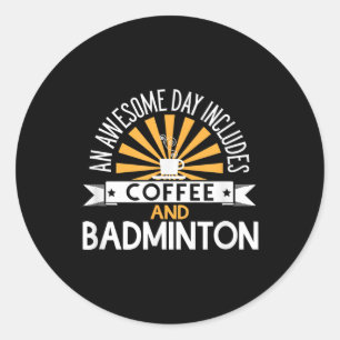 An Awesome Day Includes Coffee And Badminton Classic Round Sticker