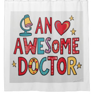 An awesome doctor. Thank you gift Shower Curtain
