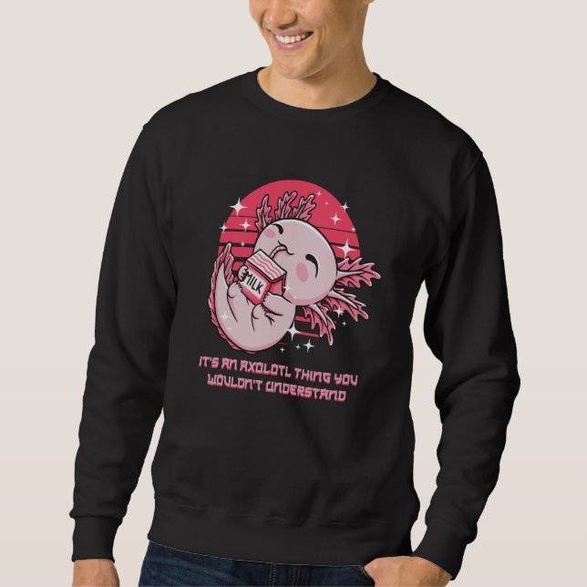 An Axolotl Thing You Wouldnt Understand Salamander Sweatshirt (Front)