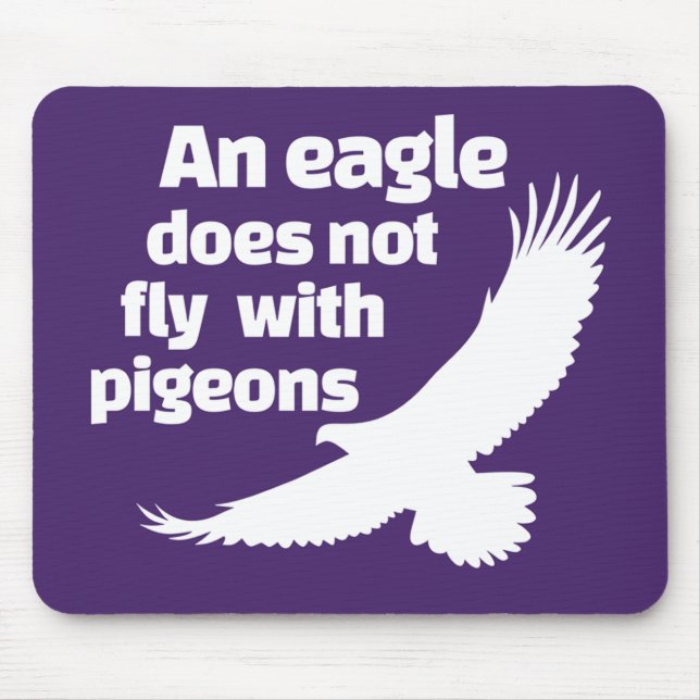 An Eagle Does Not Fly With Pigeons Mouse Pad (Front)