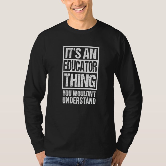 An Educator Thing You Wouldn't Understand Educatio T-Shirt (Front)