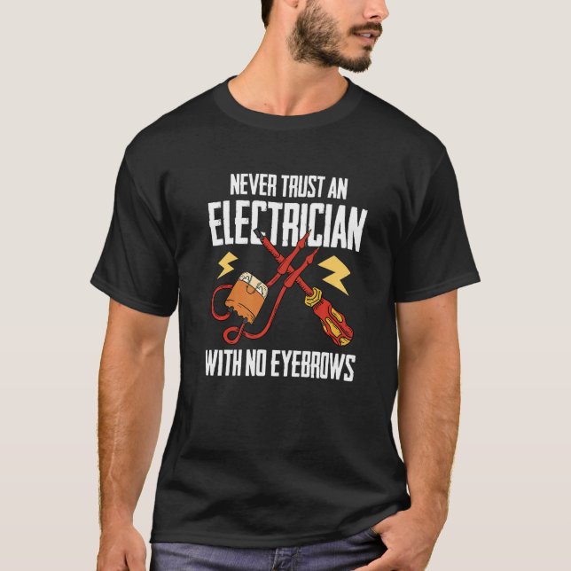 An Electrician With No Eyebrows  Construction Elec T-Shirt (Front)
