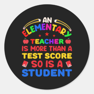 An Elementary Teacher Is More Than Test Score 100 Classic Round Sticker