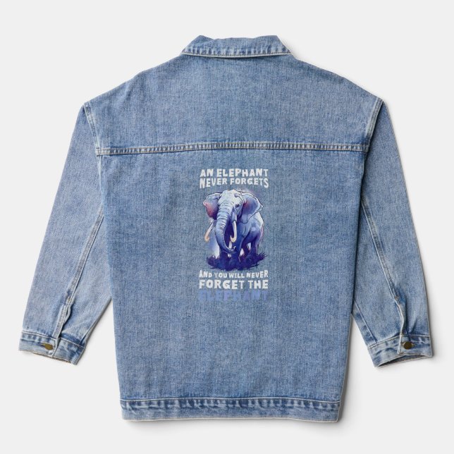 An Elephant Never Forgets You Never Forget The Ele Denim Jacket (Back)