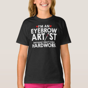 An Eyebrow Artist Don't Mind Hardwork T-Shirt