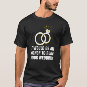 An Honour to Ruin Your Wedding Bride and Groom Gue T-Shirt