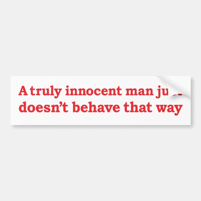 "An innocent man just doesn't behave that way" Bumper Sticker (Front)