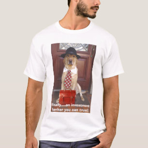 An Investment Banker You Can Trust T-Shirt