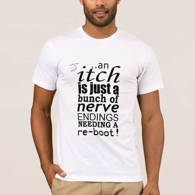 An itch is just a... slogan T-Shirt (Front)