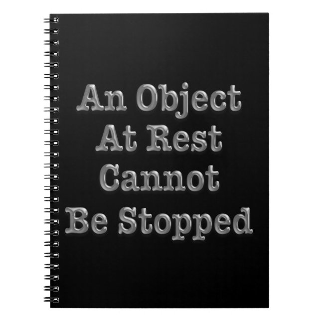 An Object At Rest Cannot Be Stopped Notebook (Front)