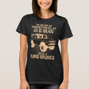 An Old Man Ford Bronco T-Shirt
