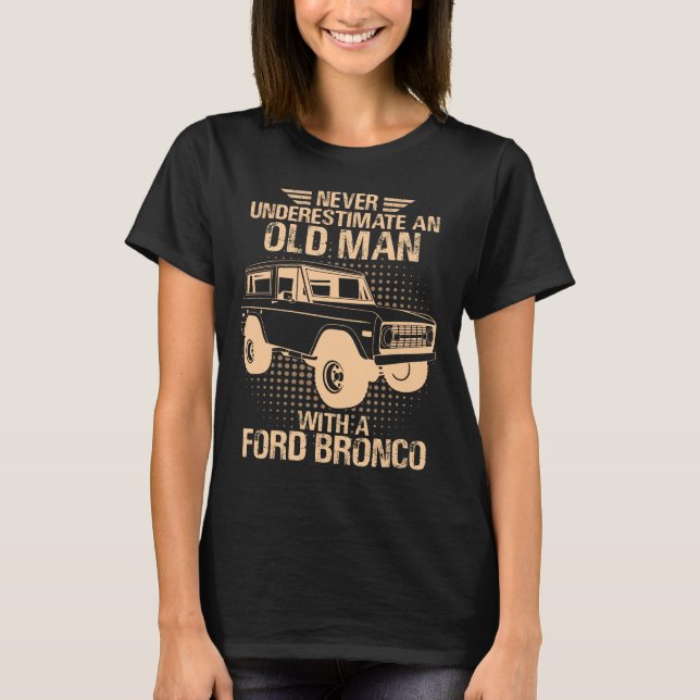 An Old Man Ford Bronco T-Shirt (Front)