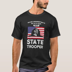 An Old Man Who Is State Trooper State Trooper T-Shirt