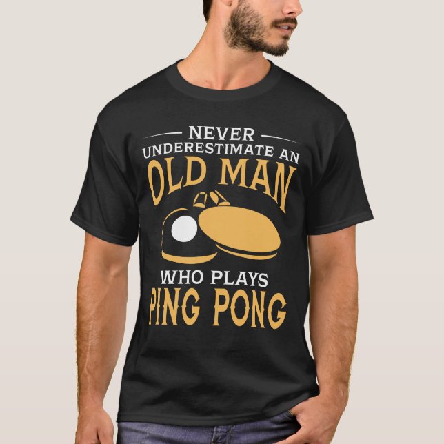 An Old Man Who Plays Ping Pong T-Shirt (Front)