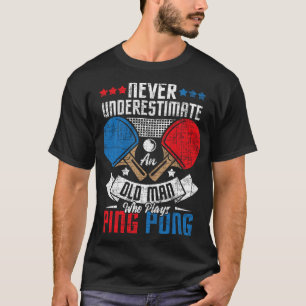 An Old Man Who Plays Ping Pong - Table Tennis Play T-Shirt