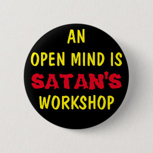 AN OPEN MIND IS SATAN'S WORKSHOP 6 CM ROUND BADGE